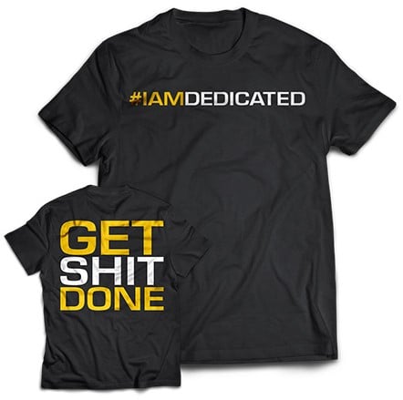 Dedicated T-Shirt - Get Shit Done