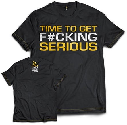 Dedicated T-Shirt - Time to get Serious